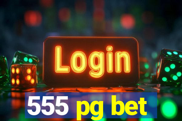 555 pg bet